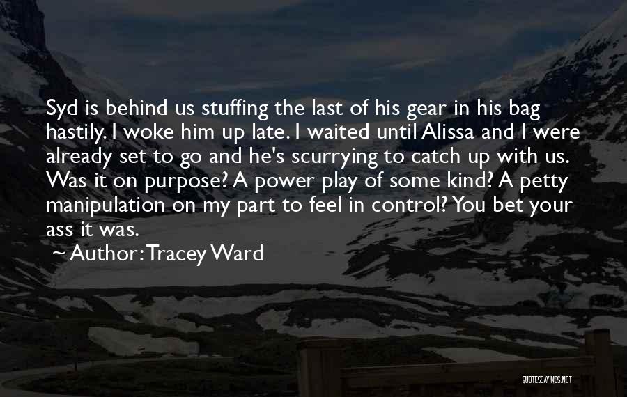 Tracey Ward Quotes: Syd Is Behind Us Stuffing The Last Of His Gear In His Bag Hastily. I Woke Him Up Late. I