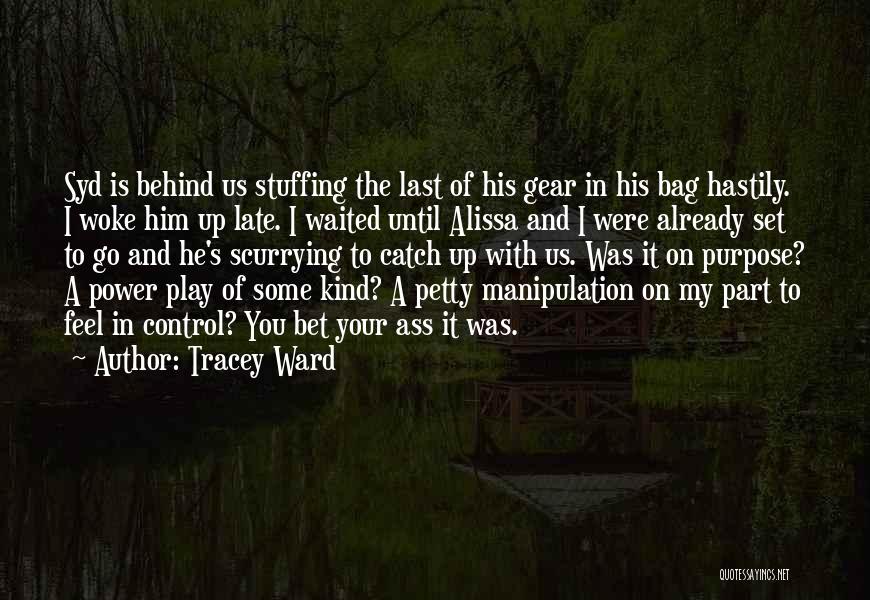 Tracey Ward Quotes: Syd Is Behind Us Stuffing The Last Of His Gear In His Bag Hastily. I Woke Him Up Late. I
