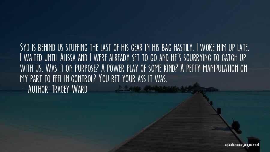 Tracey Ward Quotes: Syd Is Behind Us Stuffing The Last Of His Gear In His Bag Hastily. I Woke Him Up Late. I