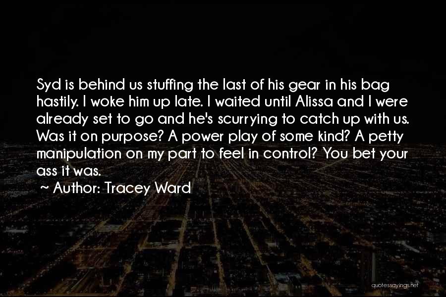 Tracey Ward Quotes: Syd Is Behind Us Stuffing The Last Of His Gear In His Bag Hastily. I Woke Him Up Late. I