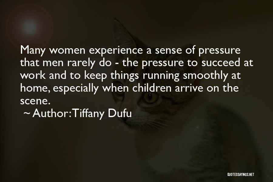 Tiffany Dufu Quotes: Many Women Experience A Sense Of Pressure That Men Rarely Do - The Pressure To Succeed At Work And To