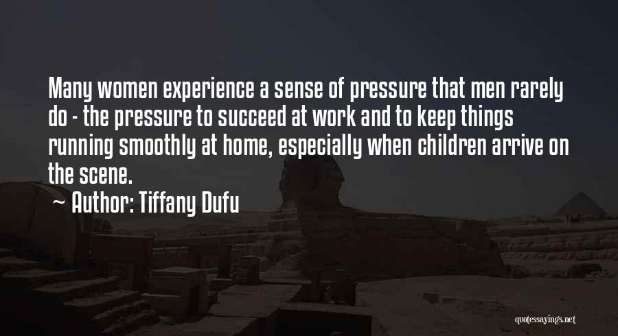 Tiffany Dufu Quotes: Many Women Experience A Sense Of Pressure That Men Rarely Do - The Pressure To Succeed At Work And To
