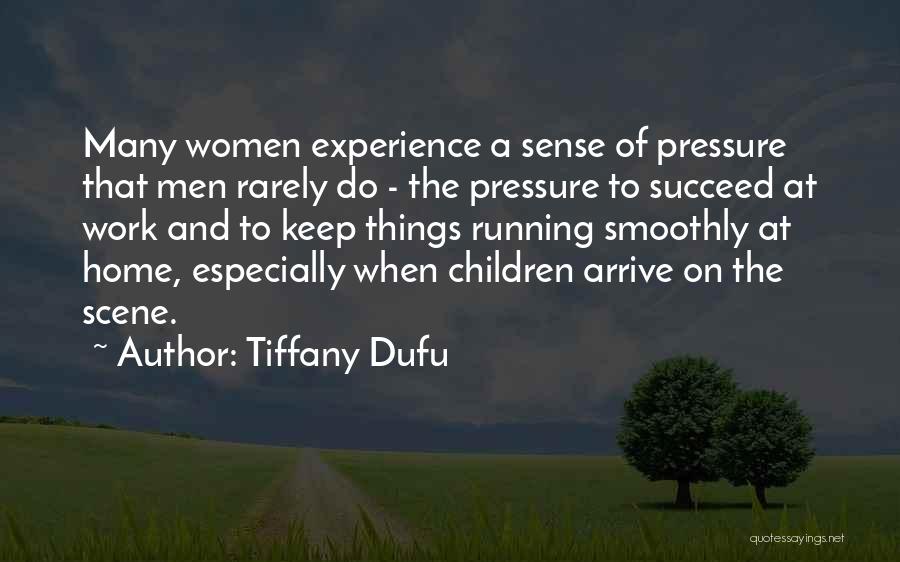 Tiffany Dufu Quotes: Many Women Experience A Sense Of Pressure That Men Rarely Do - The Pressure To Succeed At Work And To