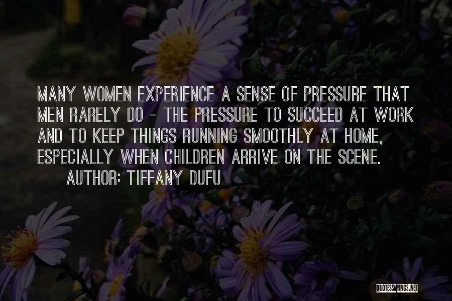 Tiffany Dufu Quotes: Many Women Experience A Sense Of Pressure That Men Rarely Do - The Pressure To Succeed At Work And To