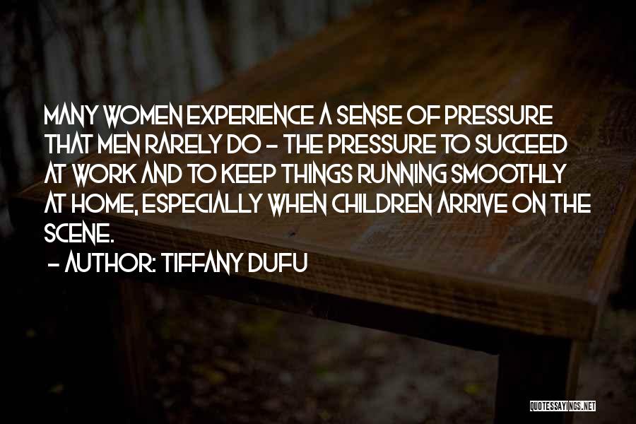 Tiffany Dufu Quotes: Many Women Experience A Sense Of Pressure That Men Rarely Do - The Pressure To Succeed At Work And To