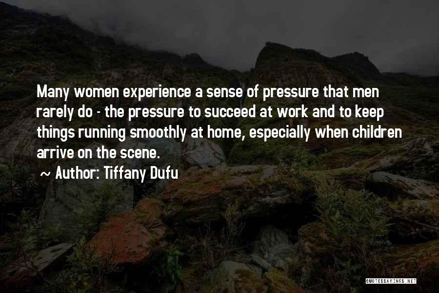 Tiffany Dufu Quotes: Many Women Experience A Sense Of Pressure That Men Rarely Do - The Pressure To Succeed At Work And To