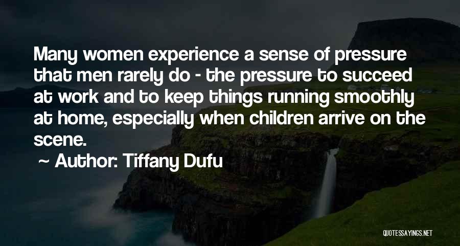 Tiffany Dufu Quotes: Many Women Experience A Sense Of Pressure That Men Rarely Do - The Pressure To Succeed At Work And To