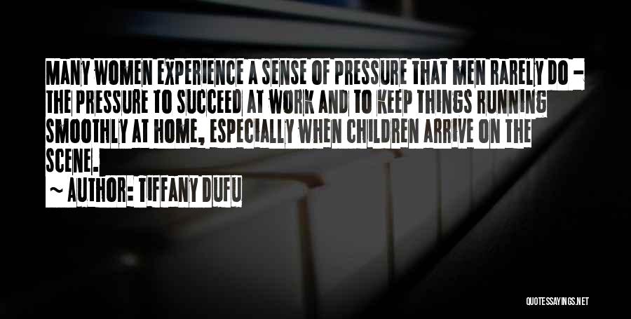 Tiffany Dufu Quotes: Many Women Experience A Sense Of Pressure That Men Rarely Do - The Pressure To Succeed At Work And To