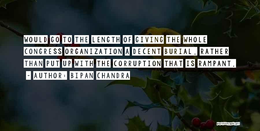 Bipan Chandra Quotes: Would Go To The Length Of Giving The Whole Congress Organization A Decent Burial, Rather Than Put Up With The