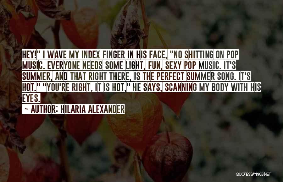 Hilaria Alexander Quotes: Hey! I Wave My Index Finger In His Face, No Shitting On Pop Music. Everyone Needs Some Light, Fun, Sexy