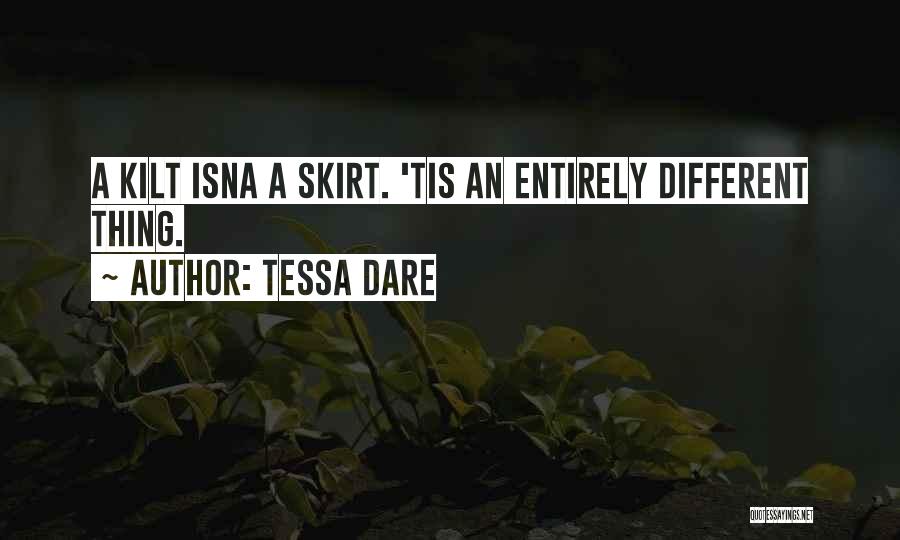 Tessa Dare Quotes: A Kilt Isna A Skirt. 'tis An Entirely Different Thing.