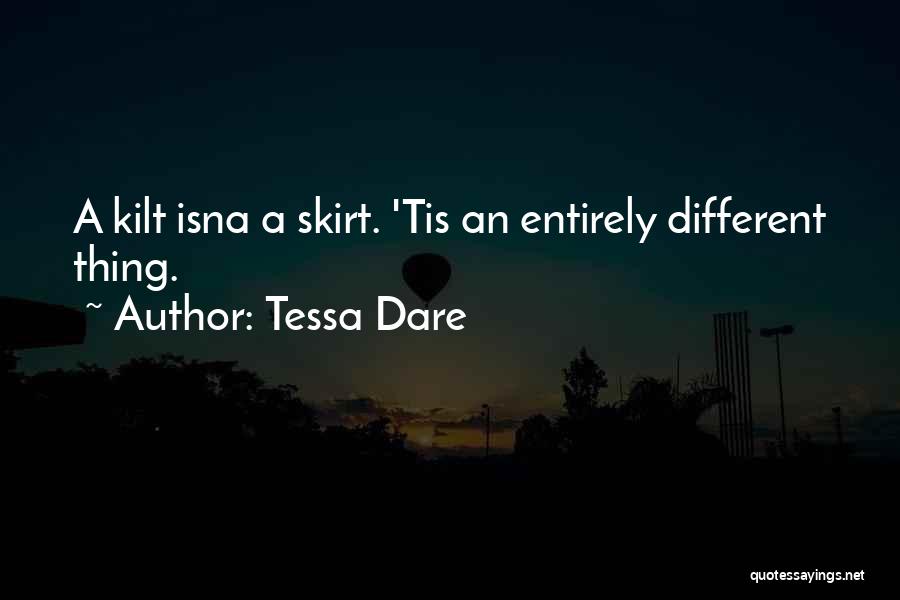 Tessa Dare Quotes: A Kilt Isna A Skirt. 'tis An Entirely Different Thing.