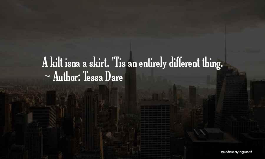 Tessa Dare Quotes: A Kilt Isna A Skirt. 'tis An Entirely Different Thing.