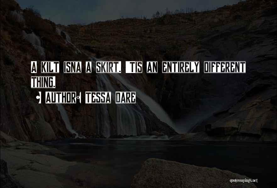 Tessa Dare Quotes: A Kilt Isna A Skirt. 'tis An Entirely Different Thing.