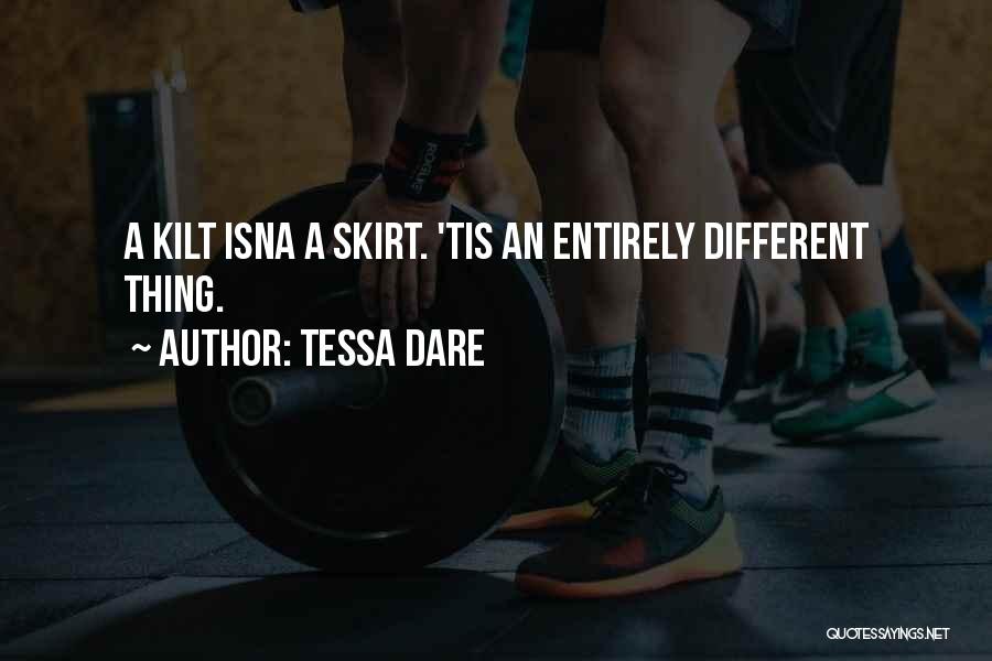 Tessa Dare Quotes: A Kilt Isna A Skirt. 'tis An Entirely Different Thing.