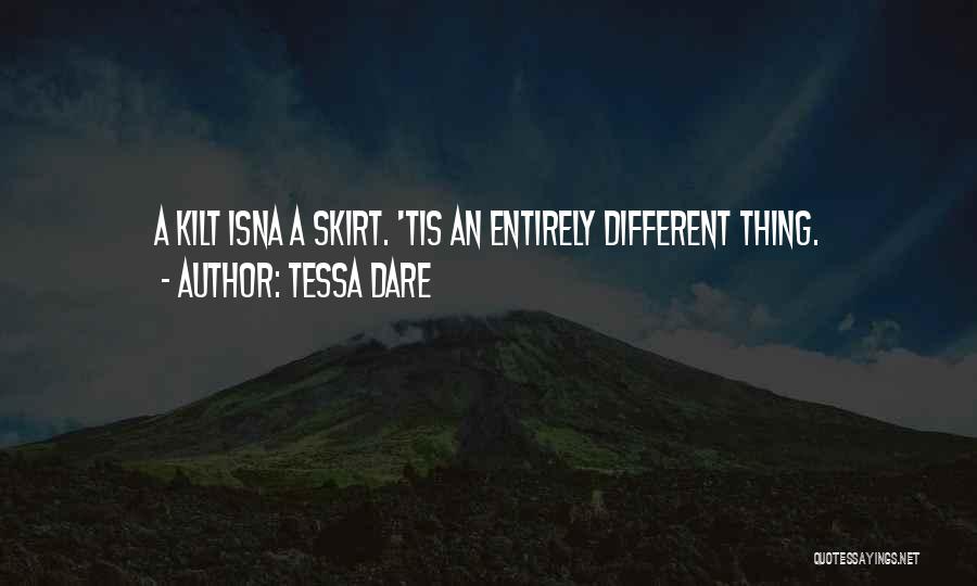 Tessa Dare Quotes: A Kilt Isna A Skirt. 'tis An Entirely Different Thing.