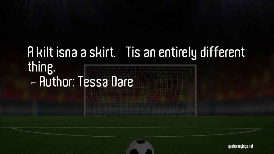 Tessa Dare Quotes: A Kilt Isna A Skirt. 'tis An Entirely Different Thing.