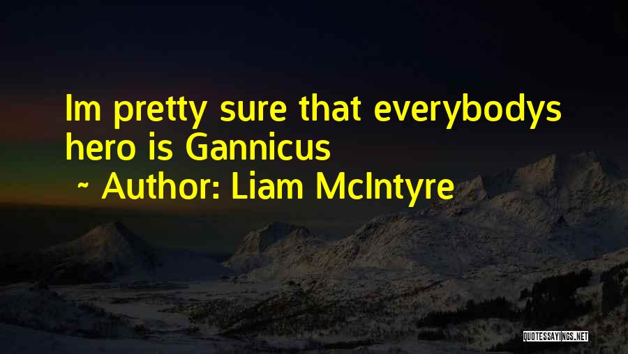 Liam McIntyre Quotes: Im Pretty Sure That Everybodys Hero Is Gannicus