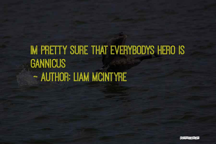 Liam McIntyre Quotes: Im Pretty Sure That Everybodys Hero Is Gannicus