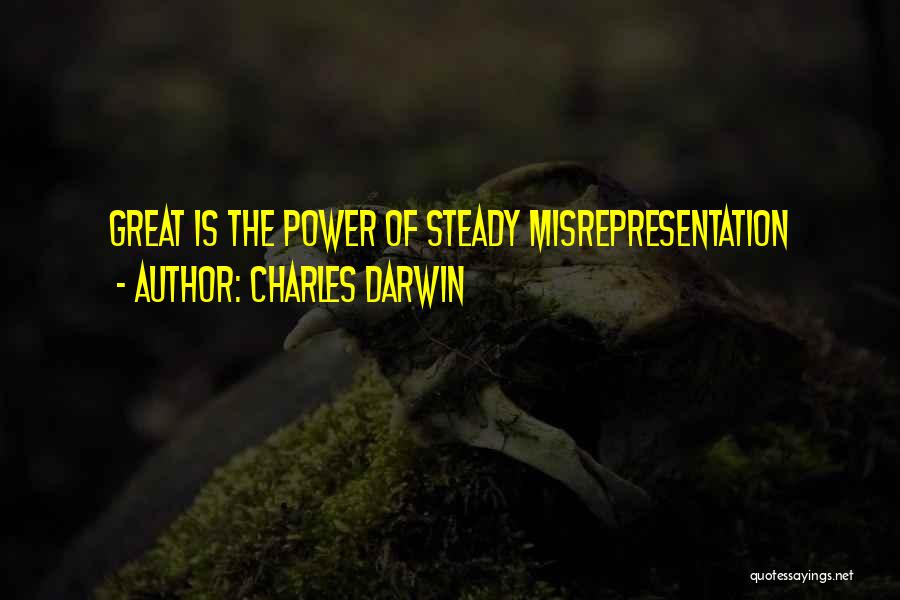 Charles Darwin Quotes: Great Is The Power Of Steady Misrepresentation