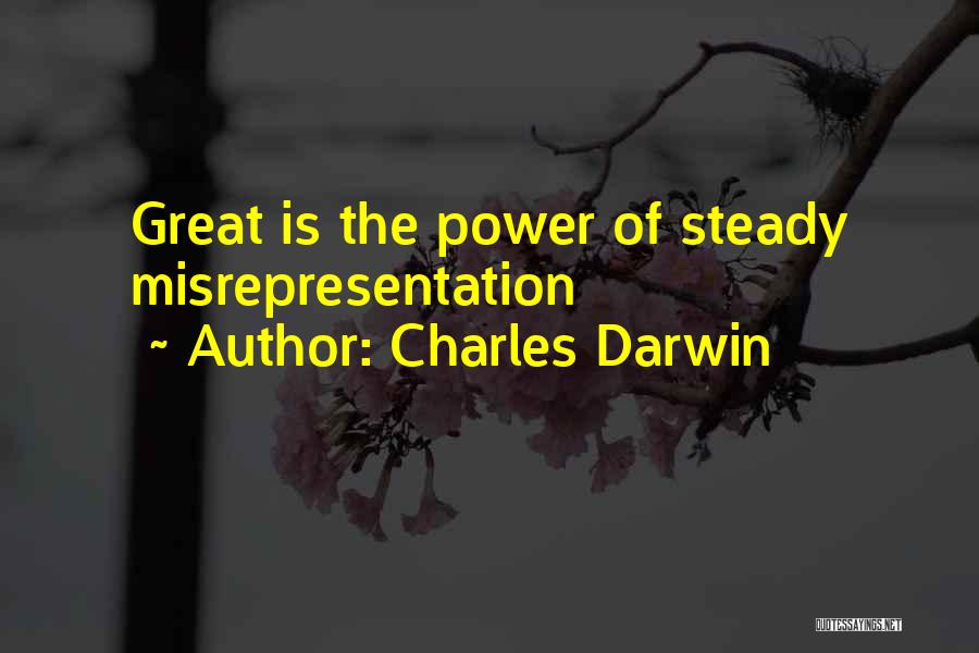 Charles Darwin Quotes: Great Is The Power Of Steady Misrepresentation