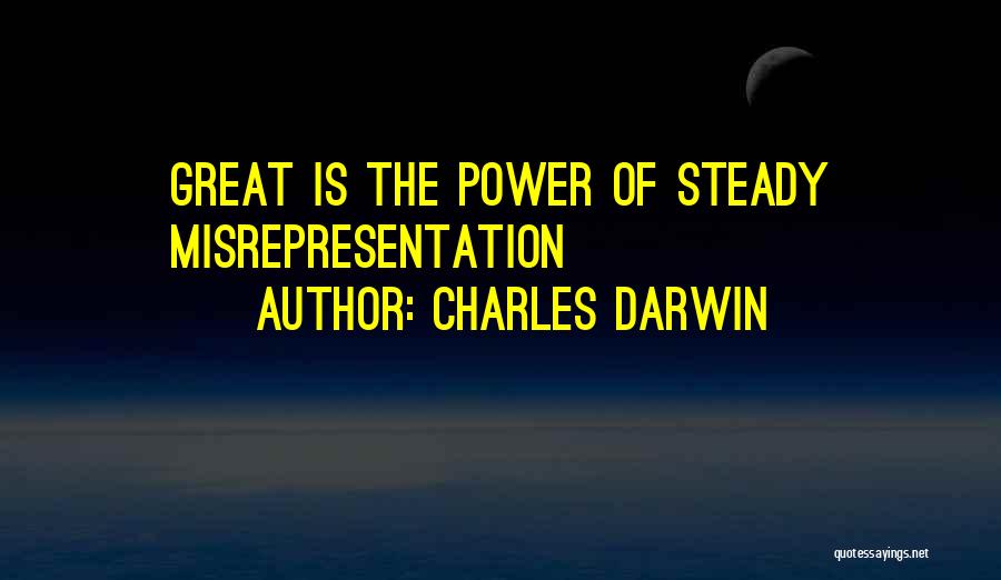 Charles Darwin Quotes: Great Is The Power Of Steady Misrepresentation