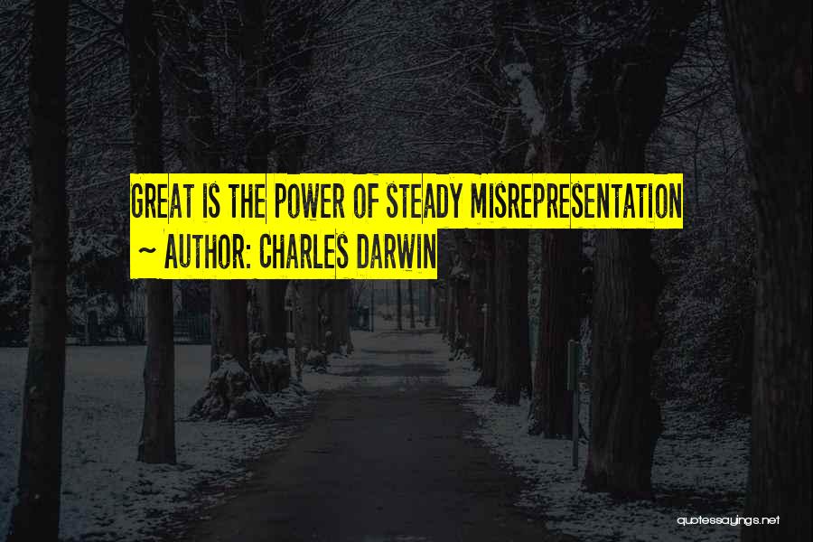 Charles Darwin Quotes: Great Is The Power Of Steady Misrepresentation