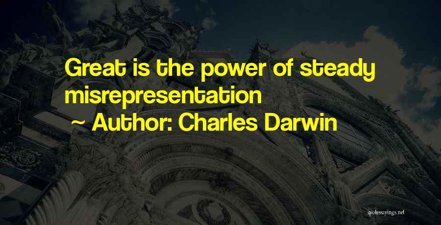 Charles Darwin Quotes: Great Is The Power Of Steady Misrepresentation