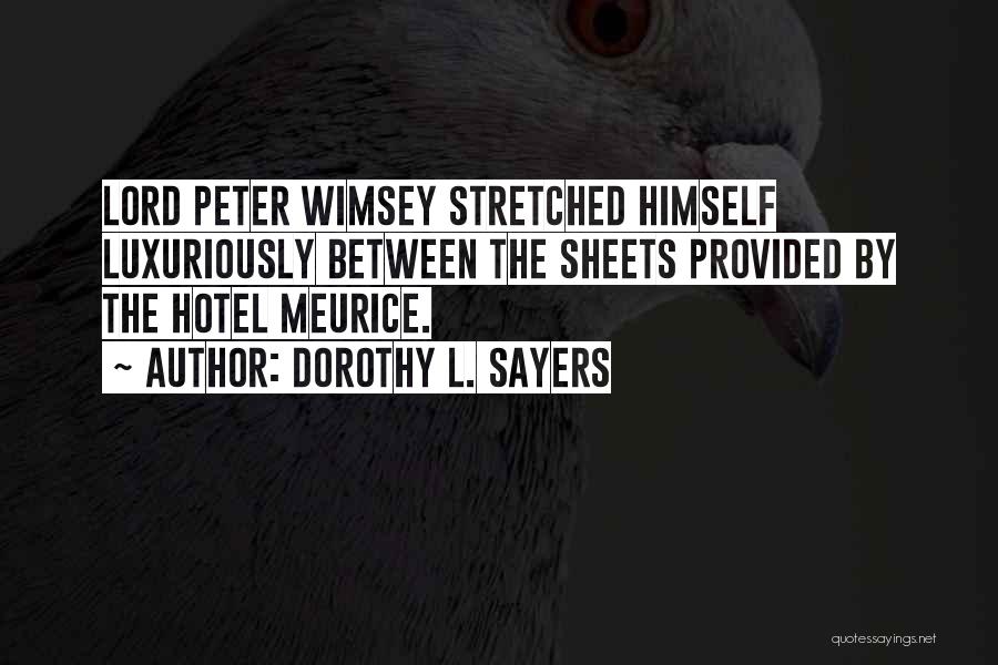 Dorothy L. Sayers Quotes: Lord Peter Wimsey Stretched Himself Luxuriously Between The Sheets Provided By The Hotel Meurice.