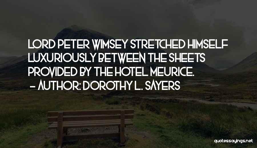 Dorothy L. Sayers Quotes: Lord Peter Wimsey Stretched Himself Luxuriously Between The Sheets Provided By The Hotel Meurice.