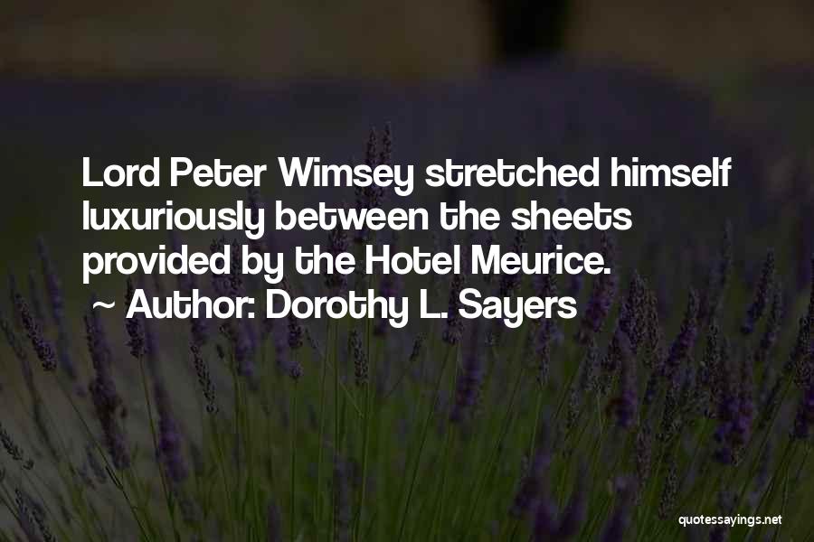 Dorothy L. Sayers Quotes: Lord Peter Wimsey Stretched Himself Luxuriously Between The Sheets Provided By The Hotel Meurice.