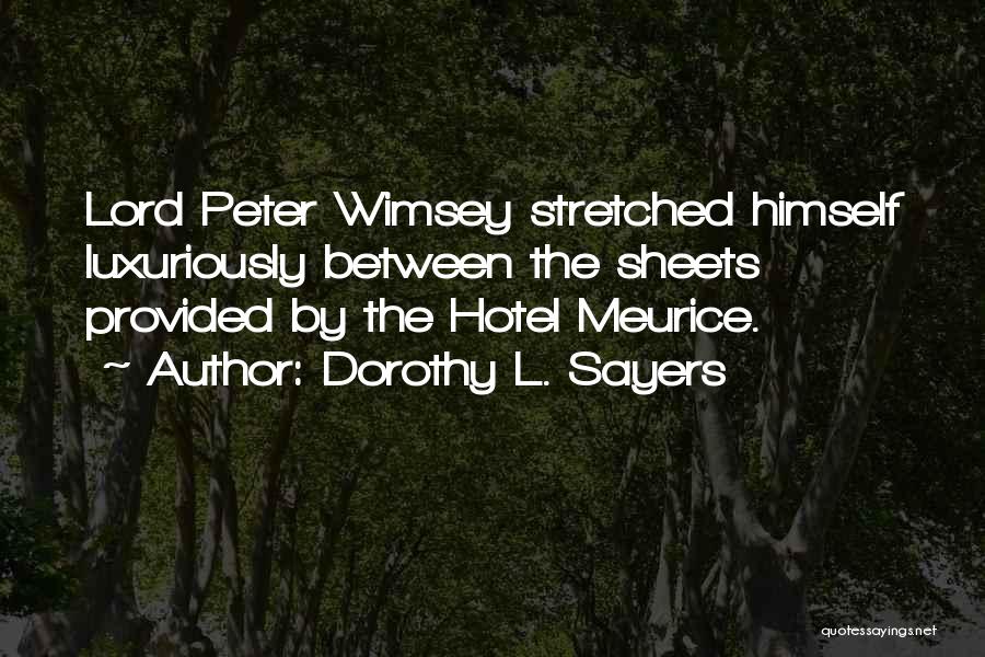 Dorothy L. Sayers Quotes: Lord Peter Wimsey Stretched Himself Luxuriously Between The Sheets Provided By The Hotel Meurice.