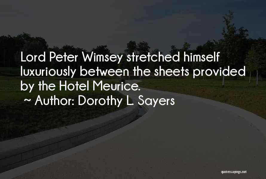 Dorothy L. Sayers Quotes: Lord Peter Wimsey Stretched Himself Luxuriously Between The Sheets Provided By The Hotel Meurice.