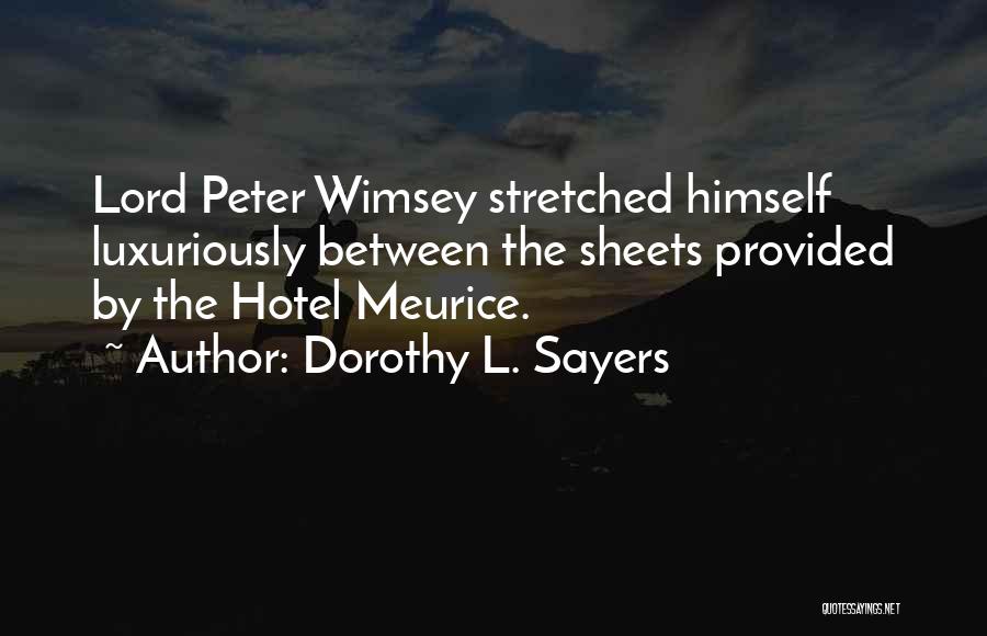 Dorothy L. Sayers Quotes: Lord Peter Wimsey Stretched Himself Luxuriously Between The Sheets Provided By The Hotel Meurice.