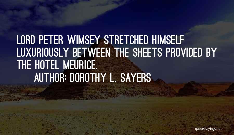 Dorothy L. Sayers Quotes: Lord Peter Wimsey Stretched Himself Luxuriously Between The Sheets Provided By The Hotel Meurice.