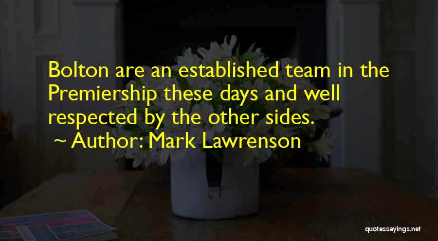 Mark Lawrenson Quotes: Bolton Are An Established Team In The Premiership These Days And Well Respected By The Other Sides.