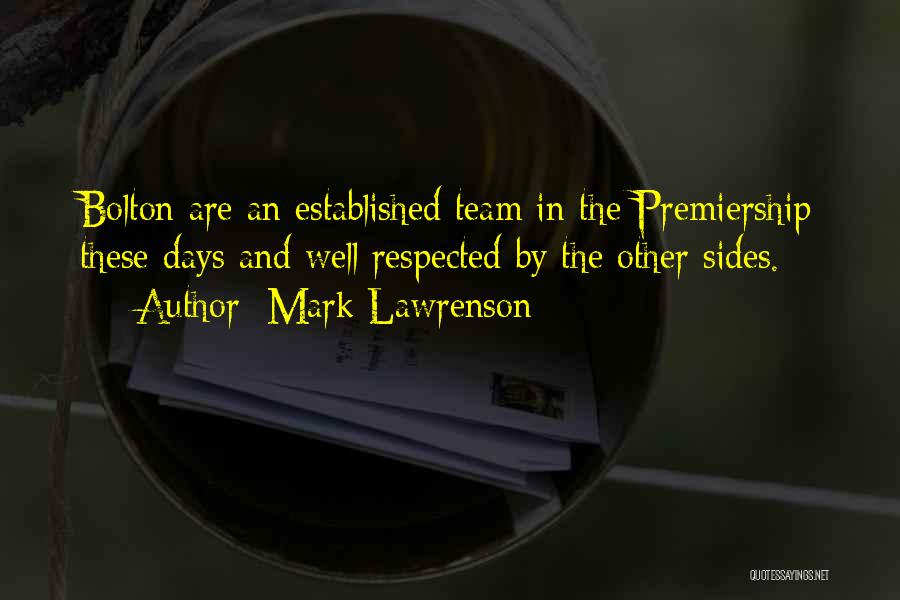 Mark Lawrenson Quotes: Bolton Are An Established Team In The Premiership These Days And Well Respected By The Other Sides.