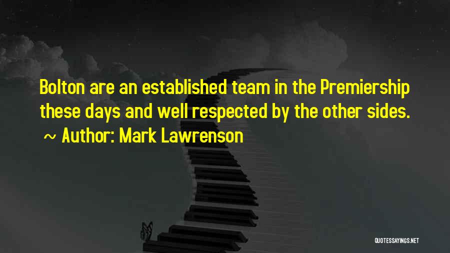 Mark Lawrenson Quotes: Bolton Are An Established Team In The Premiership These Days And Well Respected By The Other Sides.