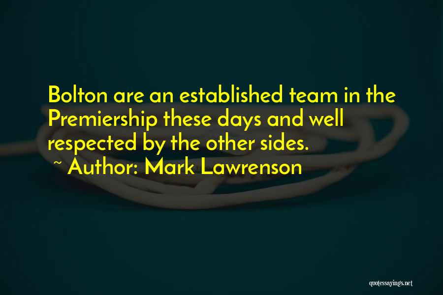 Mark Lawrenson Quotes: Bolton Are An Established Team In The Premiership These Days And Well Respected By The Other Sides.