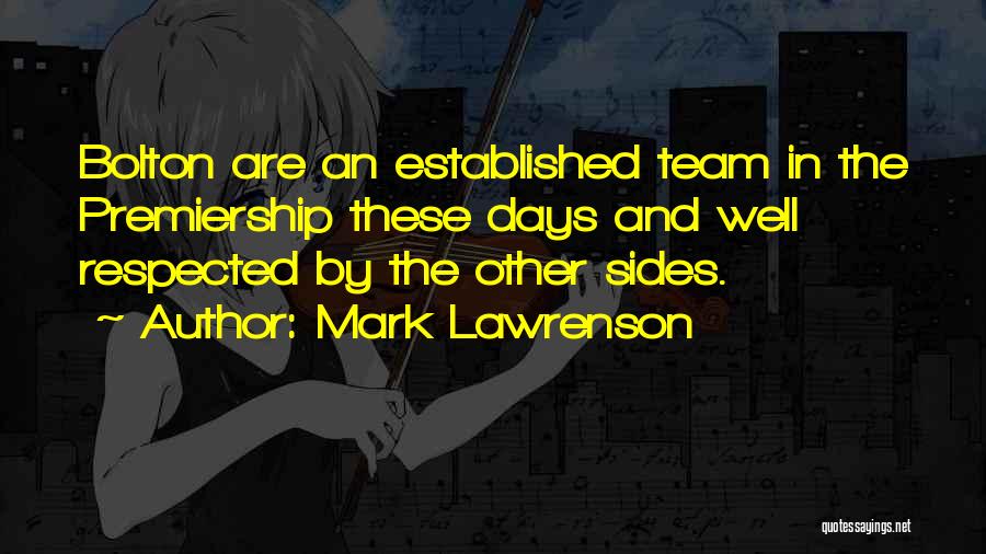 Mark Lawrenson Quotes: Bolton Are An Established Team In The Premiership These Days And Well Respected By The Other Sides.