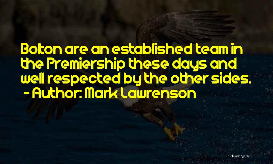 Mark Lawrenson Quotes: Bolton Are An Established Team In The Premiership These Days And Well Respected By The Other Sides.