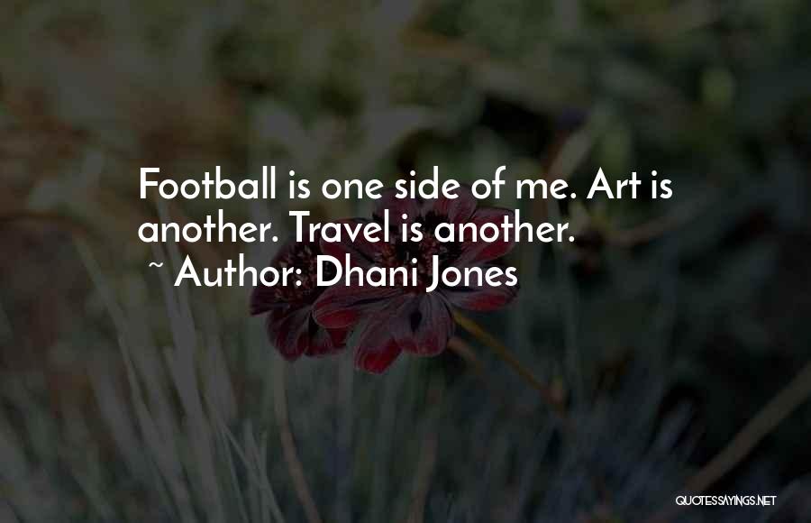 Dhani Jones Quotes: Football Is One Side Of Me. Art Is Another. Travel Is Another.