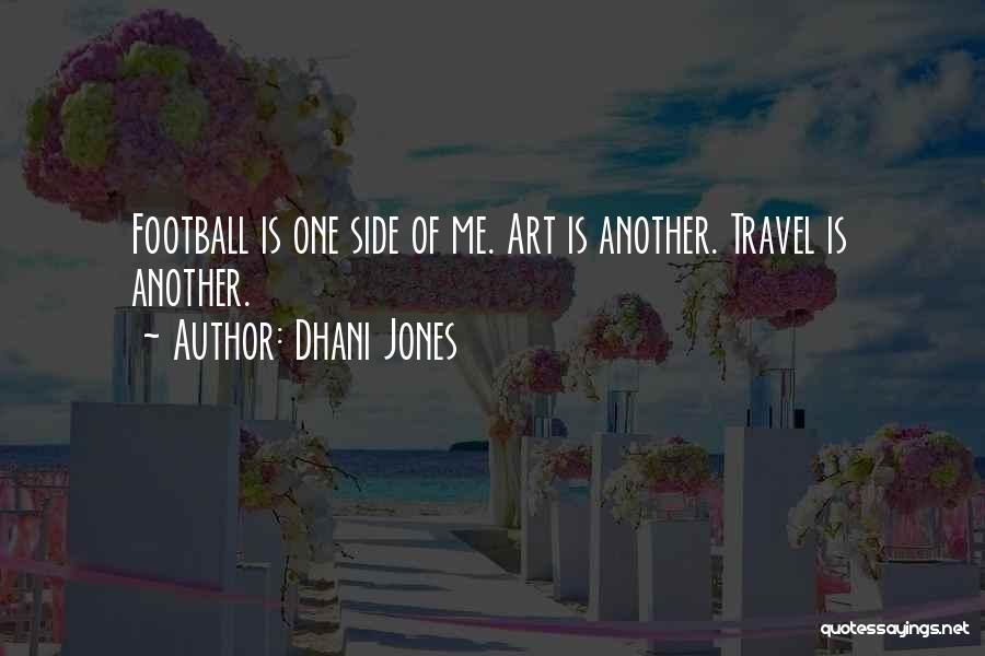 Dhani Jones Quotes: Football Is One Side Of Me. Art Is Another. Travel Is Another.