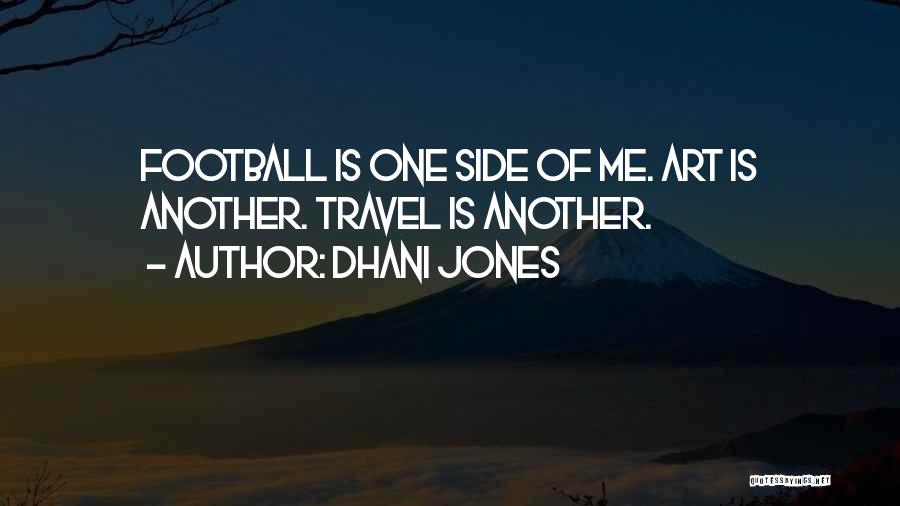 Dhani Jones Quotes: Football Is One Side Of Me. Art Is Another. Travel Is Another.