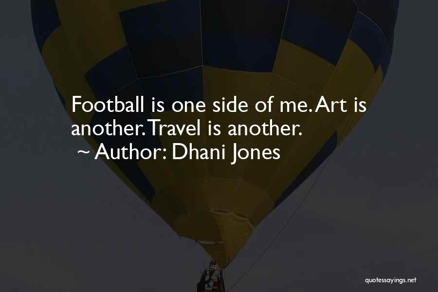 Dhani Jones Quotes: Football Is One Side Of Me. Art Is Another. Travel Is Another.