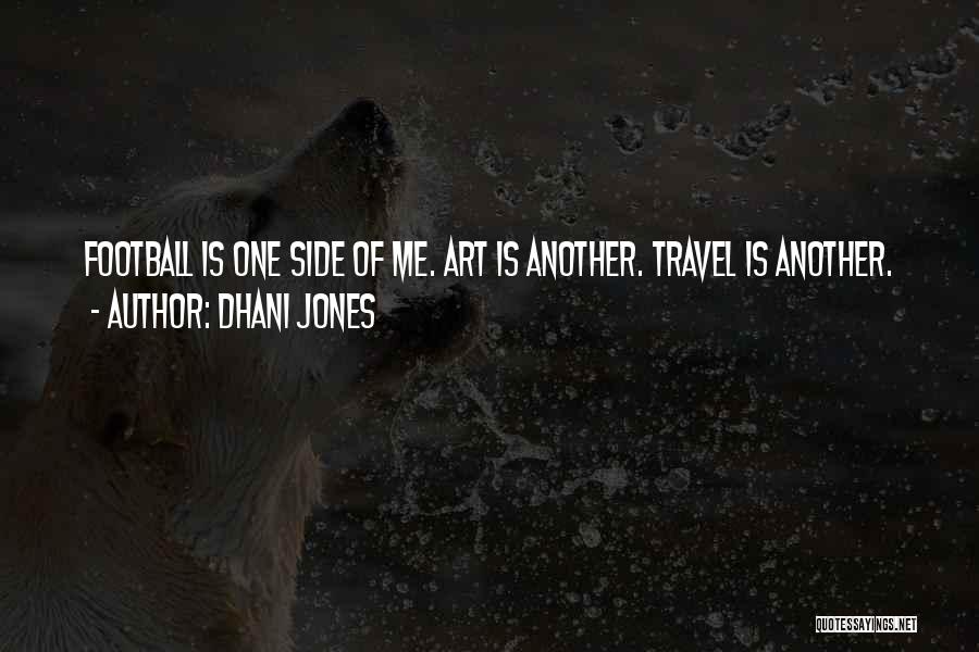 Dhani Jones Quotes: Football Is One Side Of Me. Art Is Another. Travel Is Another.