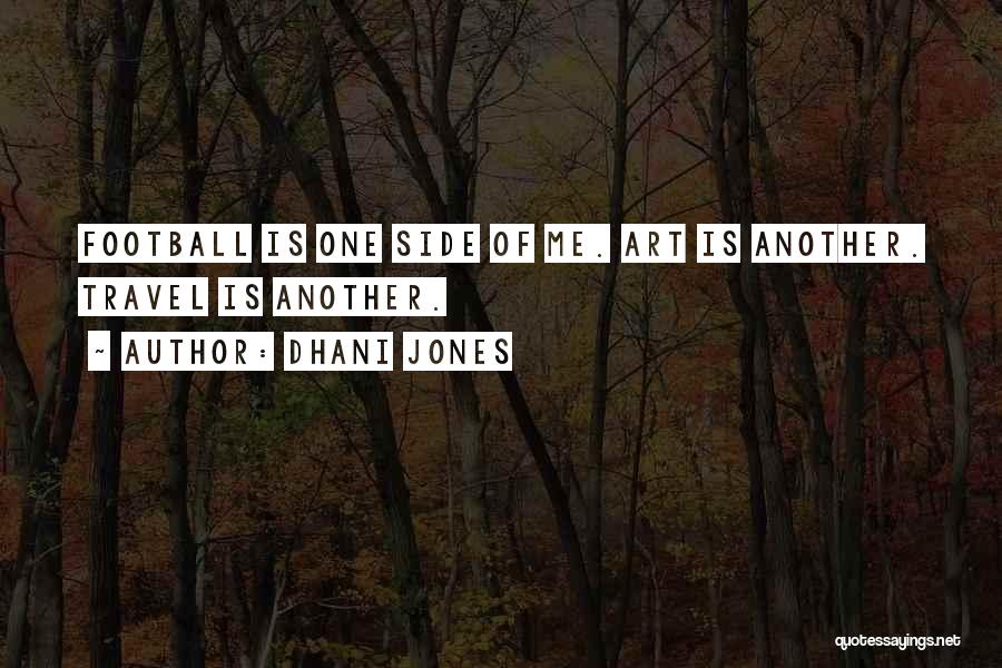 Dhani Jones Quotes: Football Is One Side Of Me. Art Is Another. Travel Is Another.