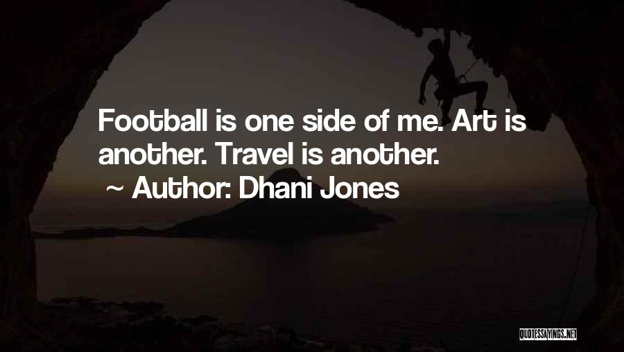 Dhani Jones Quotes: Football Is One Side Of Me. Art Is Another. Travel Is Another.