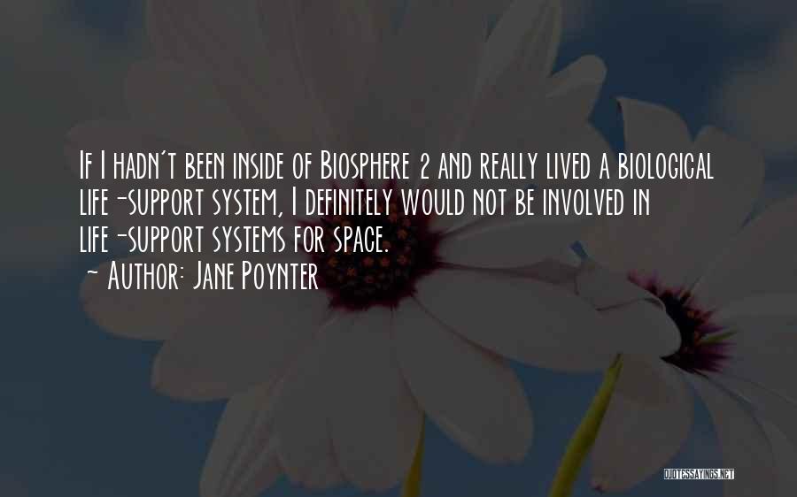 Jane Poynter Quotes: If I Hadn't Been Inside Of Biosphere 2 And Really Lived A Biological Life-support System, I Definitely Would Not Be