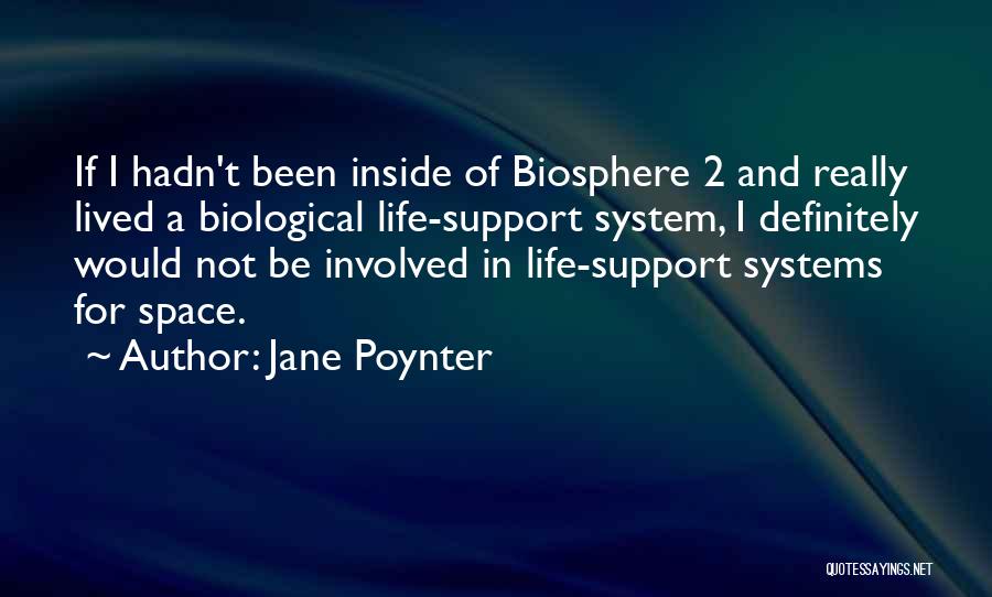 Jane Poynter Quotes: If I Hadn't Been Inside Of Biosphere 2 And Really Lived A Biological Life-support System, I Definitely Would Not Be